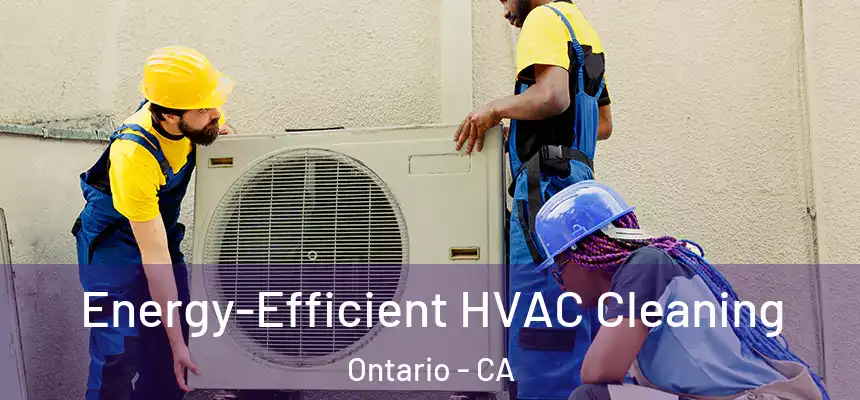 Energy-Efficient HVAC Cleaning Ontario - CA