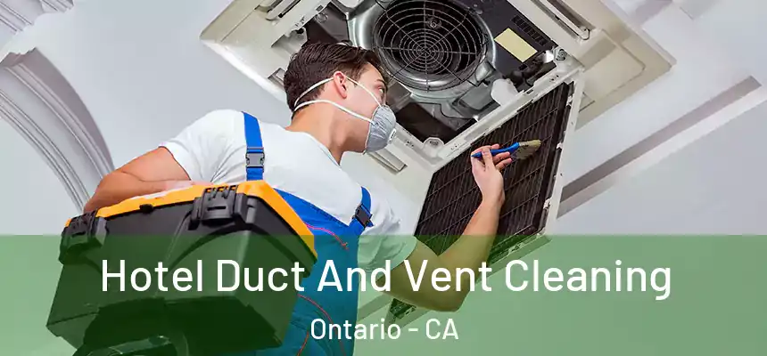 Hotel Duct And Vent Cleaning Ontario - CA
