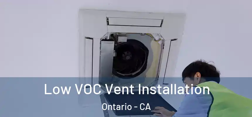 Low VOC Vent Installation Ontario - CA